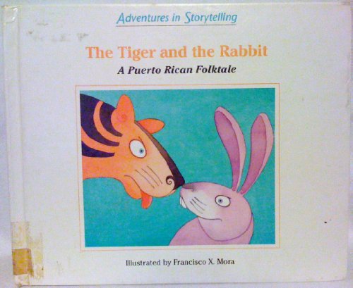 The Tiger and the Rabbit: A Puerto Rican Folk Tale (9780516051376) by Mora, Francisco X.