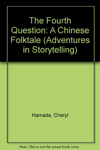 The Fourth Question: A Chinese Folktale (Adventures in Storytelling) (9780516051444) by Hamada, Cheryl