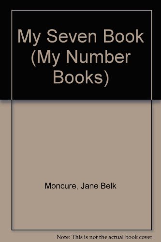 My Seven Book (My Number Books) (9780516055565) by Moncure, Jane Belk