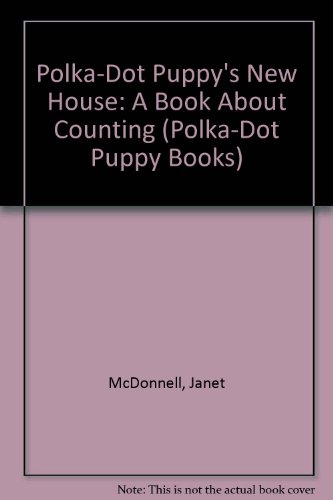 Polka-Dot Puppy's New House: A Book About Counting (Polka-Dot Puppy Books) (9780516056098) by McDonnell, Janet; Hohag, Linda