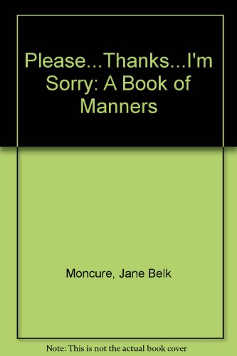 Please...Thanks...I'm Sorry: A Book of Manners (9780516056432) by Moncure, Jane Belk