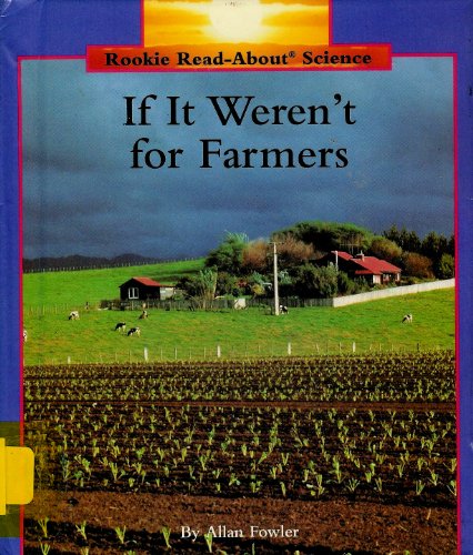 9780516060095: If It Weren't for Farmers (Rookie Read-About Science)