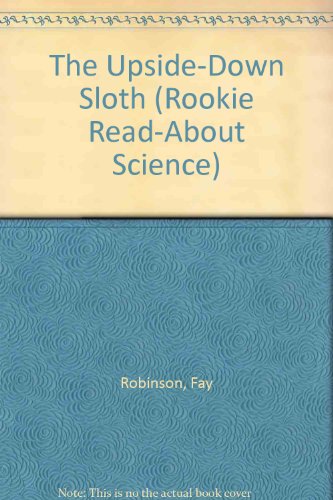 The Upside-Down Sloth (Rookie Read-About Science) (9780516060187) by Robinson, Fay