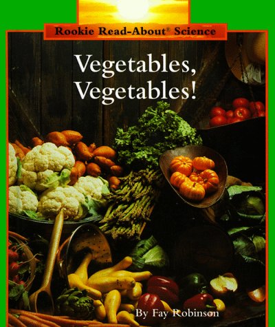 Vegetables, Vegetables (Rookie Read-About Science) (9780516060309) by Robinson, Fay