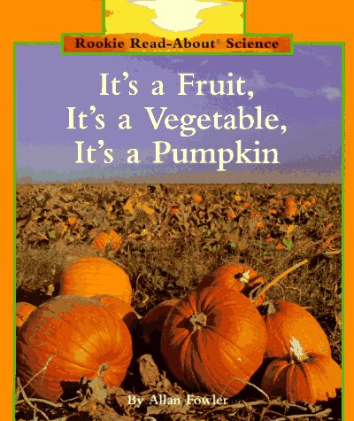 9780516060392: It's a Fruit, It's a Vegetable, It's a Pumpkin (Rookie Read-About Science)