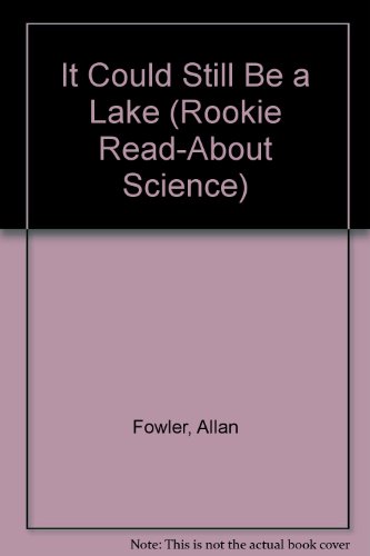 It Could Still Be a Lake (Rookie Read-About Science) (9780516060514) by Fowler, Allan