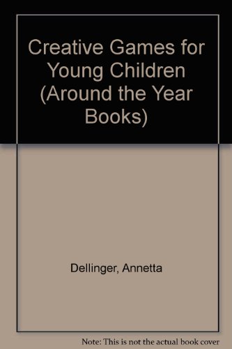 Creative Games for Young Children (Around the Year Books) (9780516062280) by Dellinger, Annetta; Gohman, Vera Kennedy