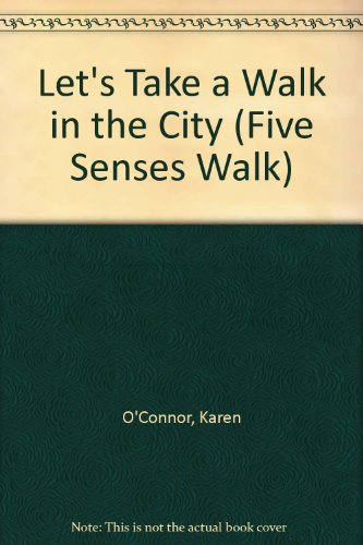 Let's Take a Walk in the City (Five Senses Walk) (9780516062716) by O'Connor, Karen; Crowdy, Deborah; Axeman, Lois