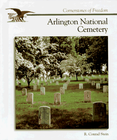 Arlington National Cemetery (Cornerstones of Freedom Second Series) (9780516066257) by Stein, R. Conrad