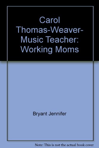 Carol Thomas-Weaver, Music Teacher: Working Moms (9780516073774) by Bryant, Jennifer