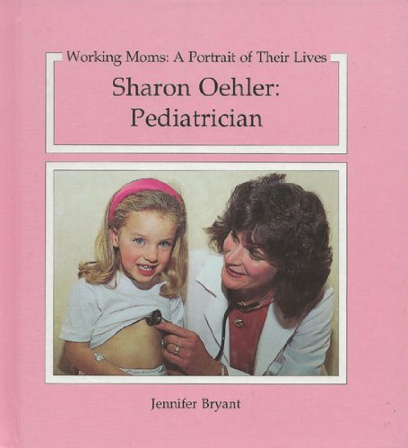 Imagen de archivo de Sharon Oehler: Pediatrician: Working Moms a la venta por ThriftBooks-Atlanta