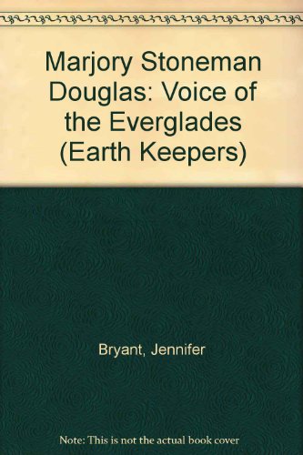 Marjory Stoneman Douglas: Voice of the Everglades (Earth Keepers) (9780516073927) by Bryant, Jennifer