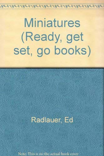 Miniatures (Ready, get set, go books) (9780516074740) by Radlauer, Ed