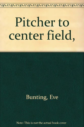 Pitcher to center field, (9780516076256) by Bunting, Eve