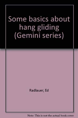 Some basics about hang gliding (Gemini series) (9780516076850) by Radlauer, Ed