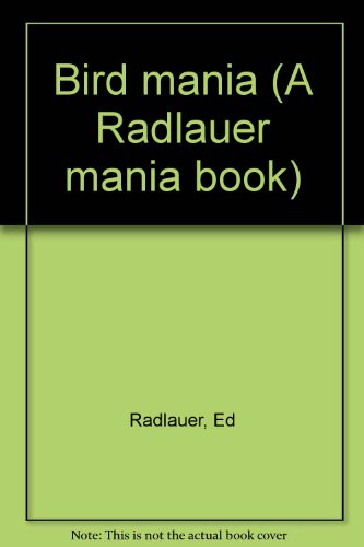 Bird mania (A Radlauer mania book) (9780516077826) by Radlauer, Ed