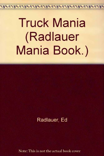 Truck Mania (Radlauer Mania Book.) (9780516077901) by Radlauer, Ed; Radlauer, Ruth
