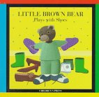 Stock image for Little Brown Bear Plays with Shoes for sale by ThriftBooks-Dallas