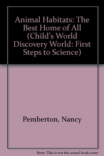 Beispielbild fr Animal Habitats: The Best Home of All (Child's World Discovery World: First Steps to Science) zum Verkauf von Wonder Book