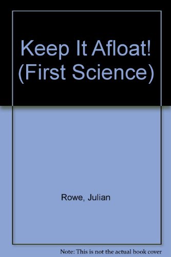 Keep It Afloat! (First Science) (9780516081342) by Rowe, Julian; Perham, Molly