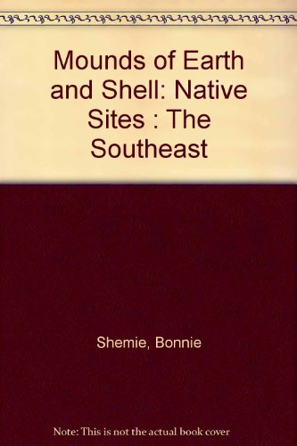 Beispielbild fr Mounds of Earth and Shell: Native Sites : The Southeast zum Verkauf von Irish Booksellers