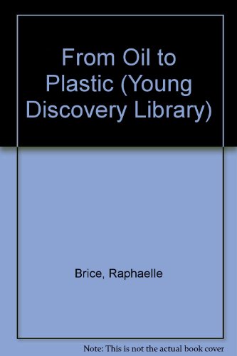 Imagen de archivo de From Oil to Plastic (Young Discovery Library) a la venta por Better World Books