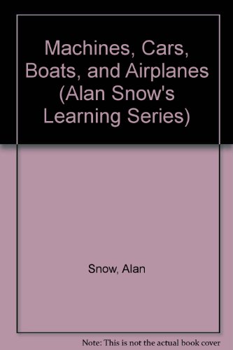 Machines, Cars, Boats, and Airplanes (Alan Snow's Learning Series) (9780516083544) by Snow, Alan