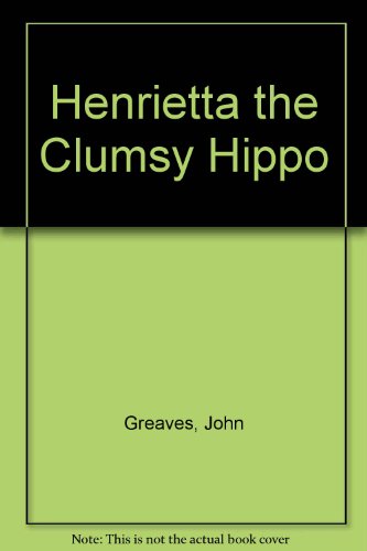 Stock image for Henrietta the Clumsy Hippo for sale by HPB-Emerald