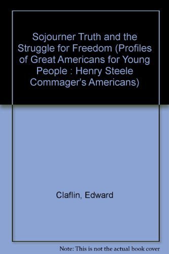 Imagen de archivo de Sojourner Truth and the Struggle for Freedom (Profiles of Great Americans for Young People : Henry Steele Commager's Americans) a la venta por The Book Cellar, LLC