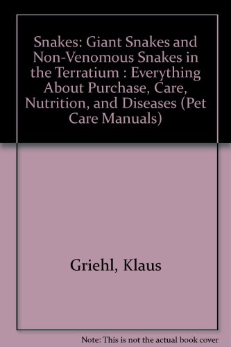 Snakes: Giant Snakes and Non-Venomous Snakes in the Terratium : Everything About Purchase, Care, Nutrition, and Diseases (Pet Care Manuals) (9780516086958) by Griehl, Klaus; Kimber, Rita