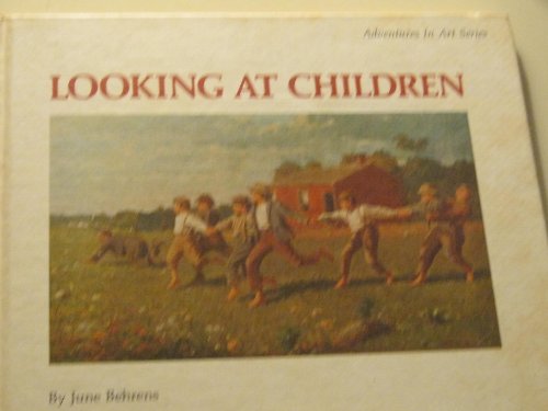 Looking at children (Adventures in art series) (9780516088259) by Behrens, June