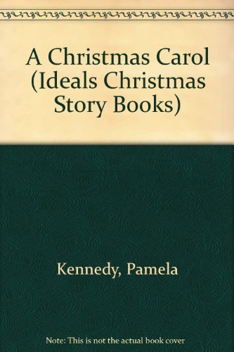 A Christmas Carol (Ideals Christmas Story Books) (9780516091853) by Kennedy, Pamela