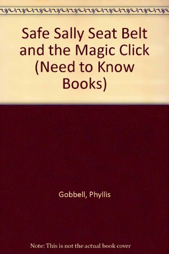 Beispielbild fr Safe Sally Seat Belt and the Magic Click (Need to Know Books) [Apr 01, 1987] . zum Verkauf von Sperry Books