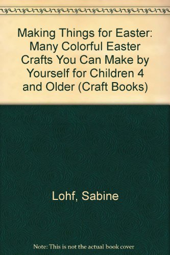 Beispielbild fr Making Things for Easter: Many Colorful Easter Crafts You Can Make by Yourself for Children 4 and Older zum Verkauf von ThriftBooks-Atlanta