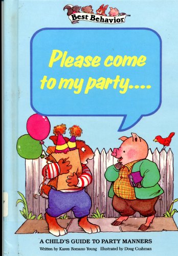 Please Come to My Party (Best Behavior) (9780516093253) by Young, Karen Romano; Cushman, Doug