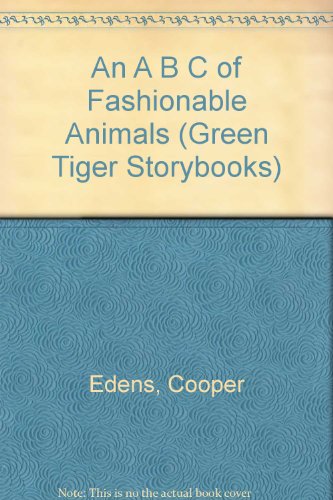 An A B C of Fashionable Animals (Green Tiger Storybooks) (9780516094243) by Edens, Cooper; Day, Alexandra; Poltarnees, Welleran