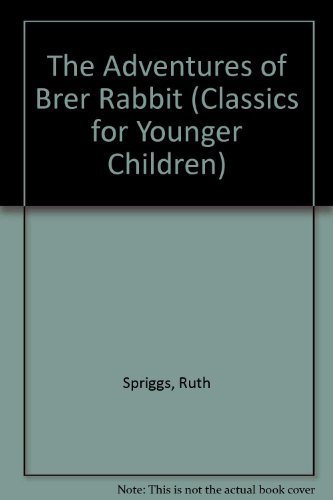 The Adventures of Brer Rabbit (Classics for Younger Children) (9780516097763) by Spriggs, Ruth