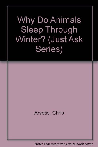 Why Do Animals Sleep Through Winter? (Just Ask Series) (9780516098166) by Arvetis, Chris; Palmer, Carole