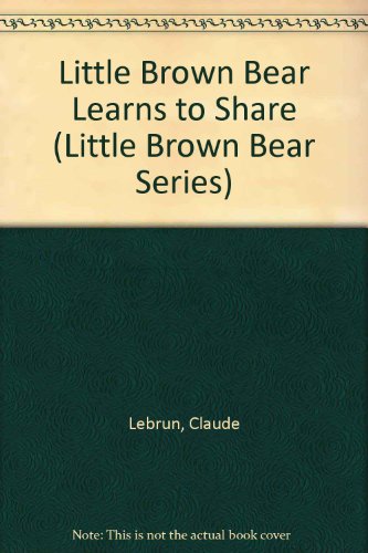 Stock image for Little Brown Bear Learns to Share (Little Brown Bear Series) for sale by Wonder Book