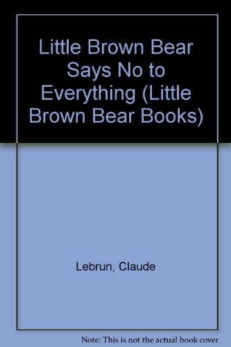 Stock image for Little Brown Bear Says No to Everything for sale by ThriftBooks-Atlanta