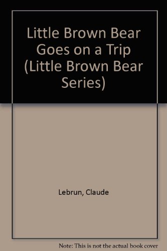 Stock image for Little Brown Bear Goes on a Trip (Little Brown Bear Series) for sale by Wonder Book