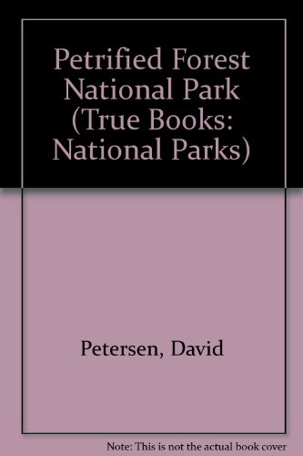 Petrified Forest National Park (True Books: National Parks) (9780516200521) by Petersen, David