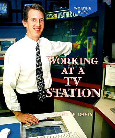 Working at a TV Station (Working Here) (9780516203782) by Davis, Gary