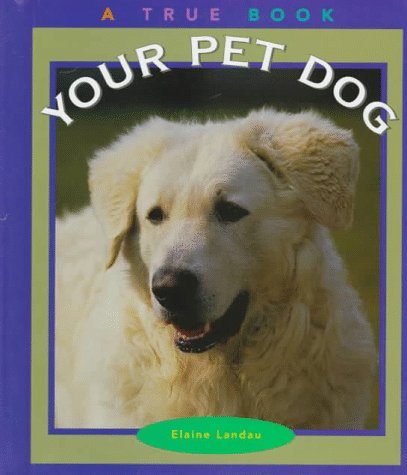 Your Pet Dog (True Books: Animals) (9780516203829) by Landau, Elaine