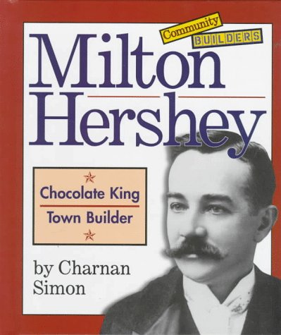 9780516203898: Milton Hershey: Chocolate King, Town Builder (Community Builders)