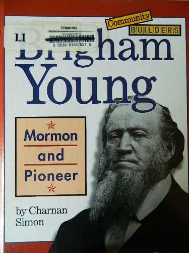 Brigham Young: Mormon and Pioneer (Community Builders) (9780516203928) by Simon, Charnan