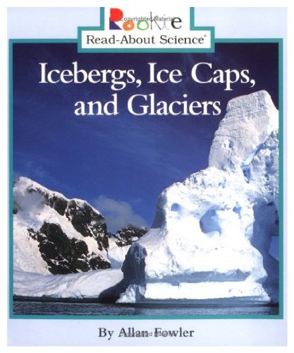 Stock image for Icebergs, Ice Caps, and Glaciers (Rookie Read-About Science) for sale by Books of the Smoky Mountains