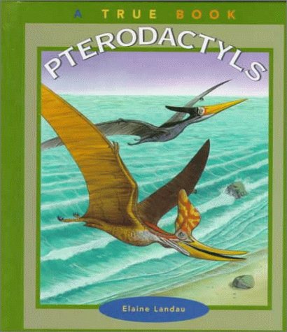 Pterodactyls (True Books: Dinaosaurs) (9780516204475) by Landau, Elaine