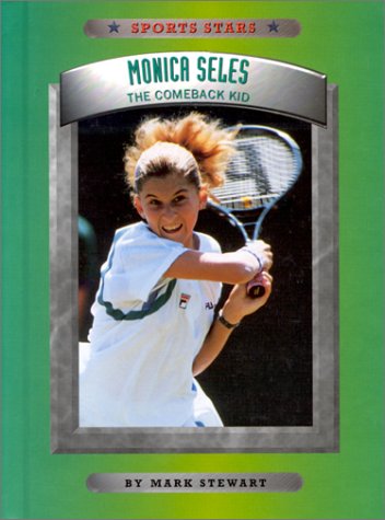 Monica Seles: The Comeback Kid (Sports Stars (Children's Press Cloth)) - Mark Stewart