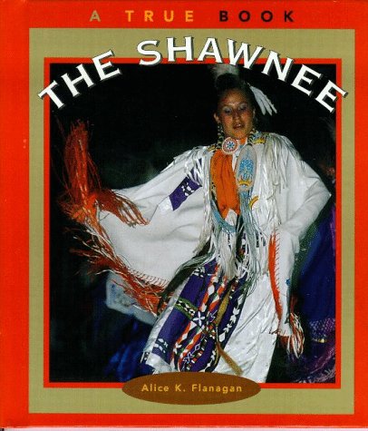 The Shawnee (True Books: American Indians) (9780516206271) by Flanagan, Alice K.